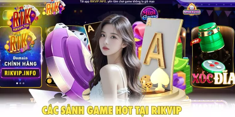 Các sảnh game Hot tại RIKVIP