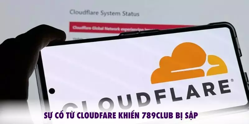 Sự cố Claudfare khiến 789CLUB bị sập