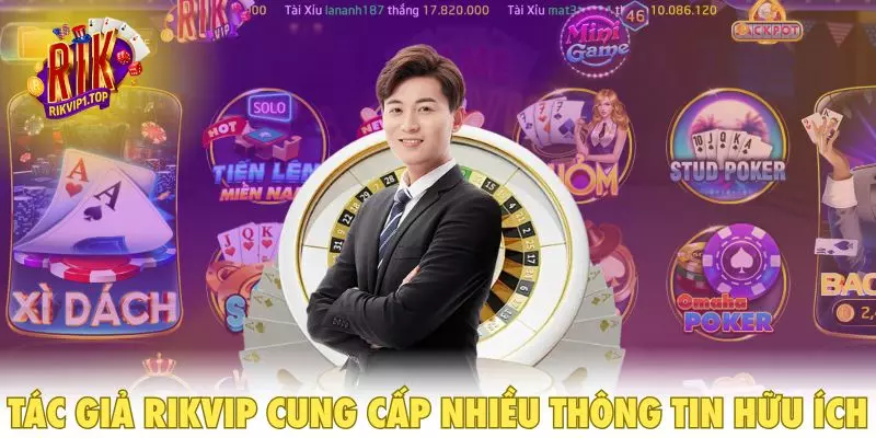 Tác giả RIKVIP cung cấp nhiều thông tin hữu ích