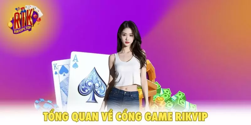 Tổng quan về cổng game RIKVIP