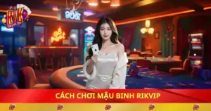 cach-choi-mau-binh-rikvip