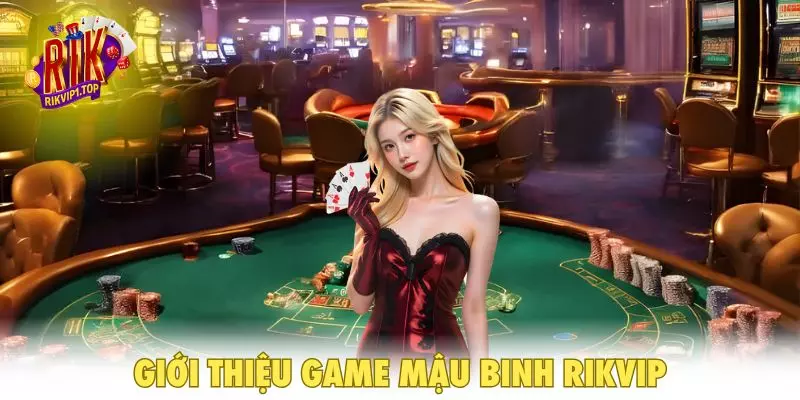 Giới thiệu game Mậu Binh RIKVIP