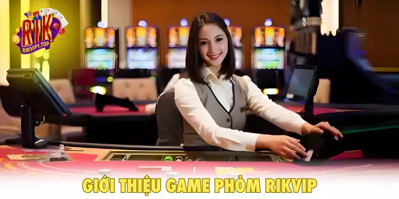 Giới thiệu game Phỏm RIKVIP