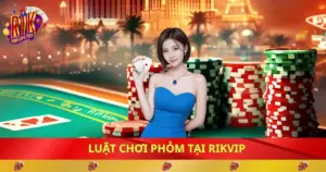 luat-choi-phom-tai-rikvip