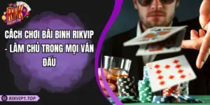Cách Chơi Bài Binh RIKVIP - Làm Chủ Trong Mọi Ván Đấu