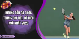 Hướng Dẫn Cá Cược Tennis Chi Tiết, Dễ Hiểu Mới Nhất 2026
