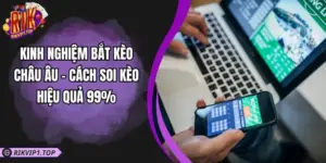 Kinh Nghiệm Bắt Kèo Châu Âu - Cách Soi Kèo Hiệu Quả 99%