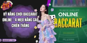 Kỹ Năng Chơi Baccarat Online - 4 Mẹo Nâng Cao Chiến Thắng