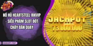Nổ Hũ Heartsteel RIKVIP - Siêu Phẩm Slot Đốt Cháy Bàn Quay