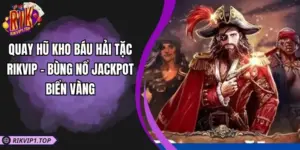 Quay Hũ Kho Báu Hải Tặc RIKVIP - Bùng Nổ Jackpot Biển Vàng